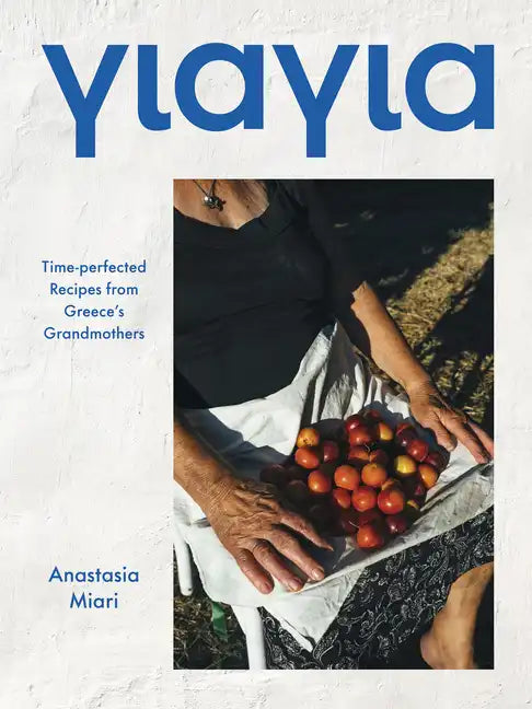 Yiayia: Time-Perfected Recipes from Greece's Grandmothers - Hardcover