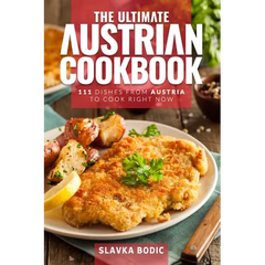 The Ultimate Austrian Cookbook: 111 Dishes From Austria To Cook Right Now - Paperback